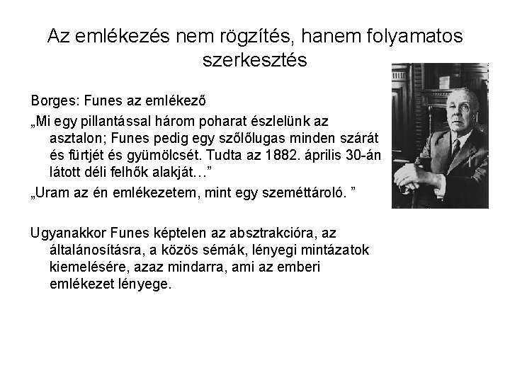 Az emlékezés nem rögzítés, hanem folyamatos szerkesztés Borges: Funes az emlékező „Mi egy pillantással