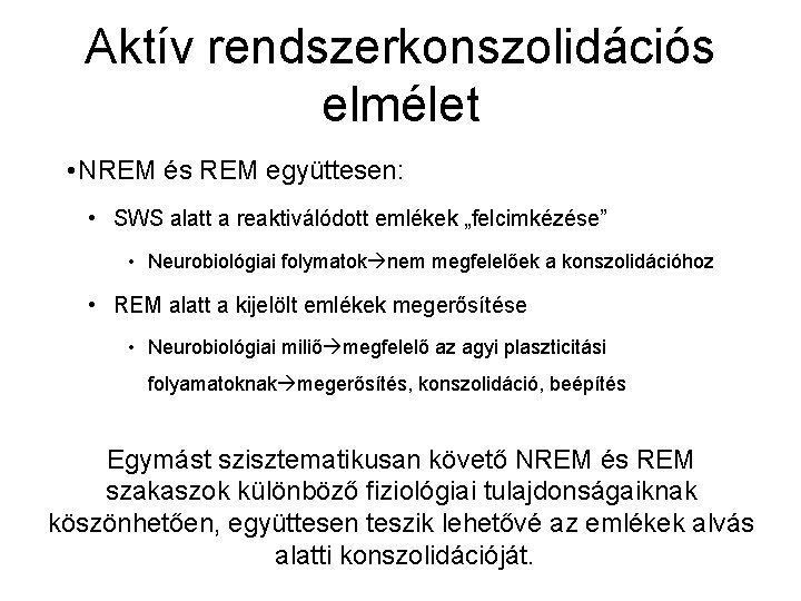 Aktív rendszerkonszolidációs elmélet • NREM és REM együttesen: • SWS alatt a reaktiválódott emlékek