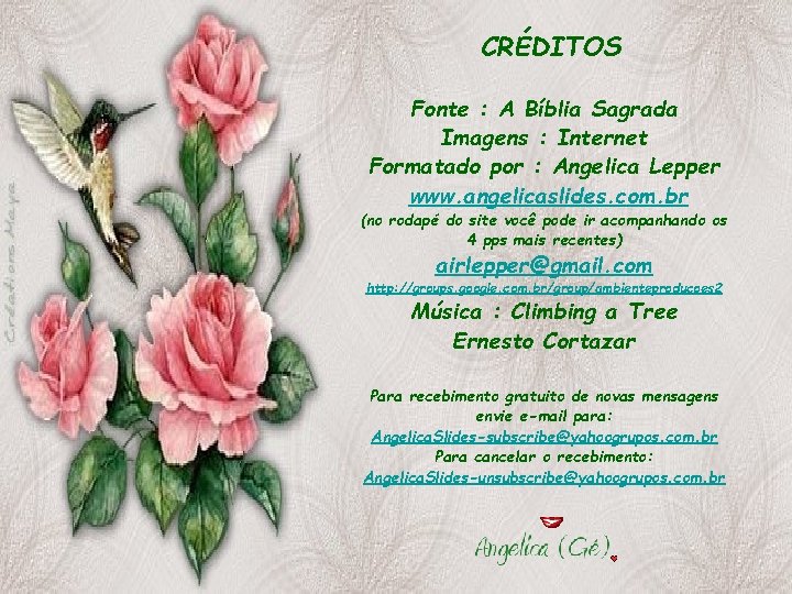 CRÉDITOS Fonte : A Bíblia Sagrada Imagens : Internet Formatado por : Angelica Lepper