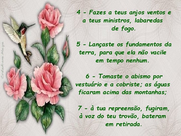 4 - Fazes a teus anjos ventos e a teus ministros, labaredas de fogo.