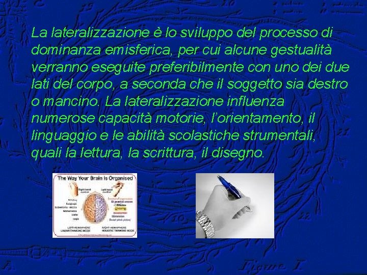 La lateralizzazione è lo sviluppo del processo di dominanza emisferica, per cui alcune gestualità