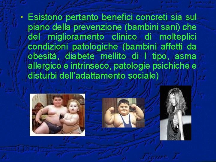  • Esistono pertanto benefici concreti sia sul piano della prevenzione (bambini sani) che