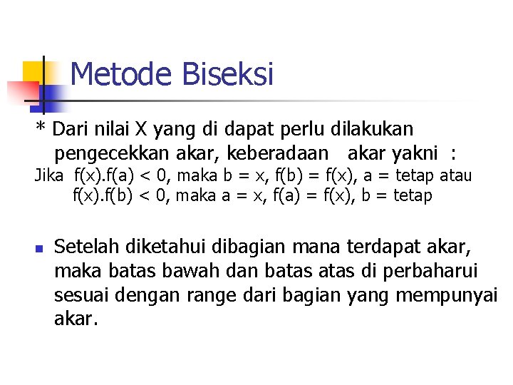 Metode Biseksi * Dari nilai X yang di dapat perlu dilakukan pengecekkan akar, keberadaan