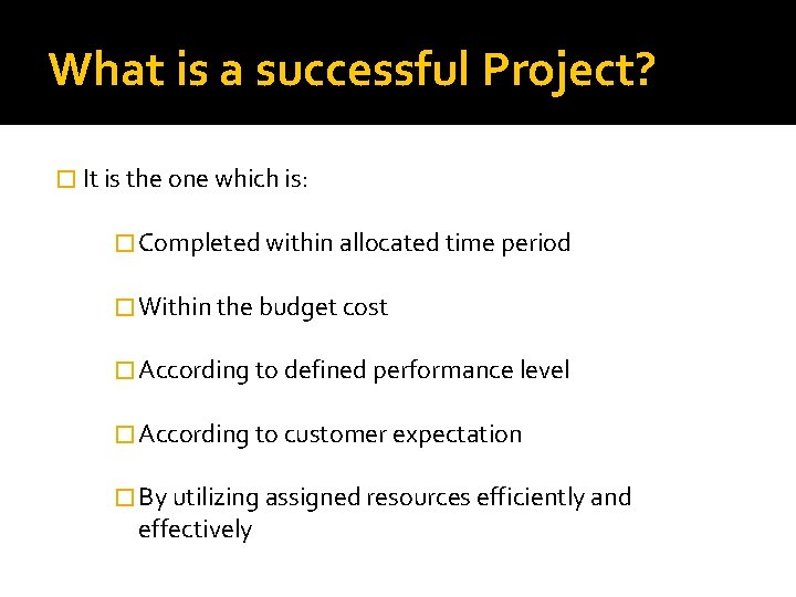 What is a successful Project? � It is the one which is: � Completed