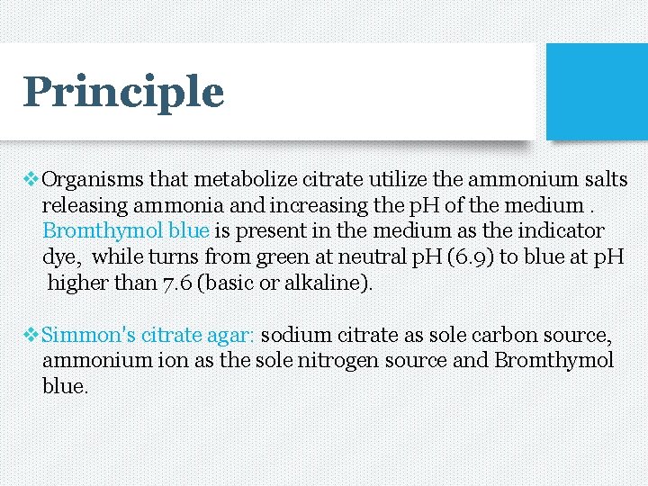 Principle v. Organisms that metabolize citrate utilize the ammonium salts releasing ammonia and increasing