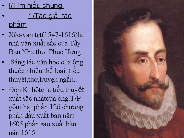  • I/Tìm hiểu chung: • 1/Tác giả, tác phẩm • Xéc-van tet(1547 -1616)là