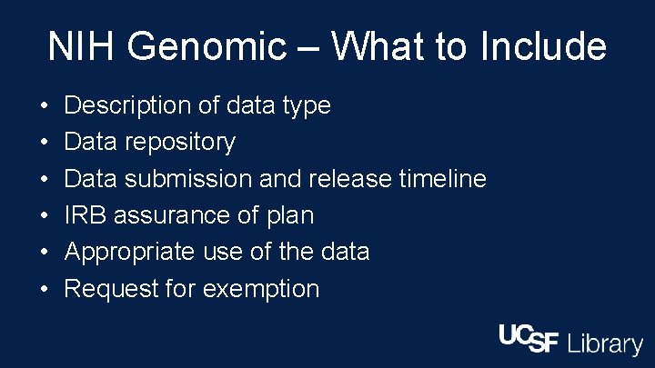 NIH Genomic – What to Include • • • Description of data type Data