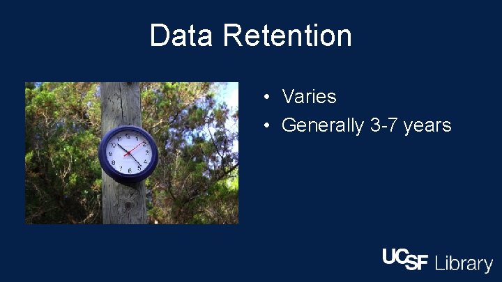 Data Retention • Varies • Generally 3 -7 years 