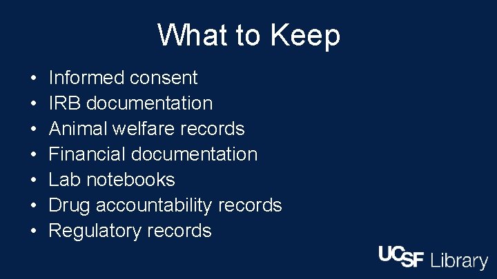 What to Keep • • Informed consent IRB documentation Animal welfare records Financial documentation