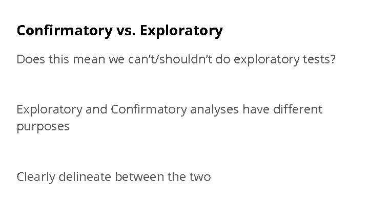 Confirmatory vs. Exploratory Does this mean we can’t/shouldn’t do exploratory tests? Exploratory and Confirmatory