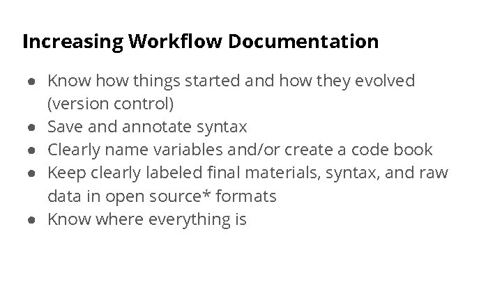 Increasing Workflow Documentation ● Know how things started and how they evolved (version control)