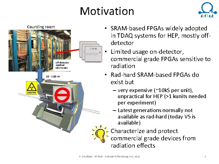 Motivation Counting room off-detector readout electronics 10 - 100 m • SRAM-based FPGAs widely