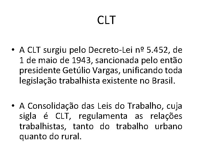 CLT • A CLT surgiu pelo Decreto-Lei nº 5. 452, de 1 de maio