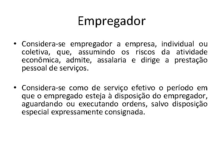 Empregador • Considera-se empregador a empresa, individual ou coletiva, que, assumindo os riscos da