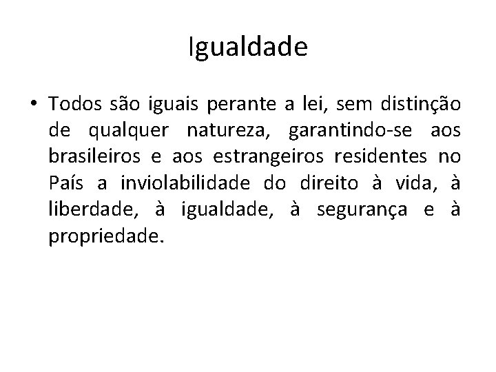 Igualdade • Todos são iguais perante a lei, sem distinção de qualquer natureza, garantindo-se