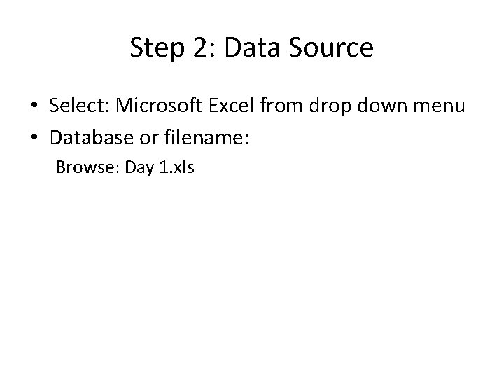Step 2: Data Source • Select: Microsoft Excel from drop down menu • Database