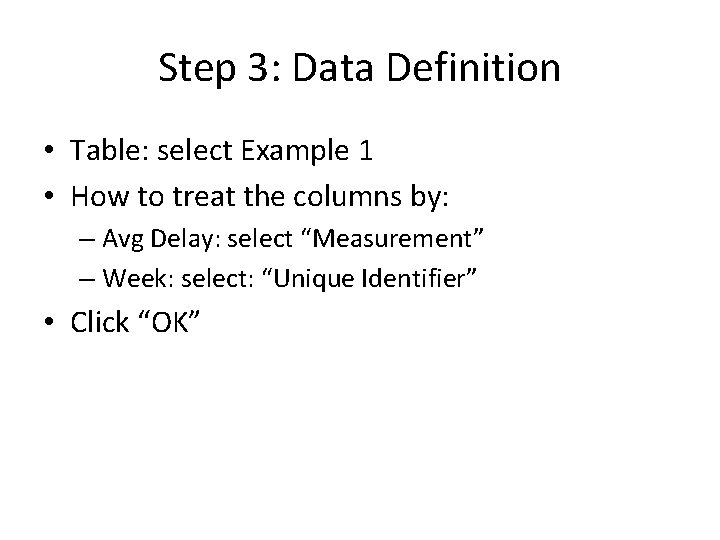 Step 3: Data Definition • Table: select Example 1 • How to treat the