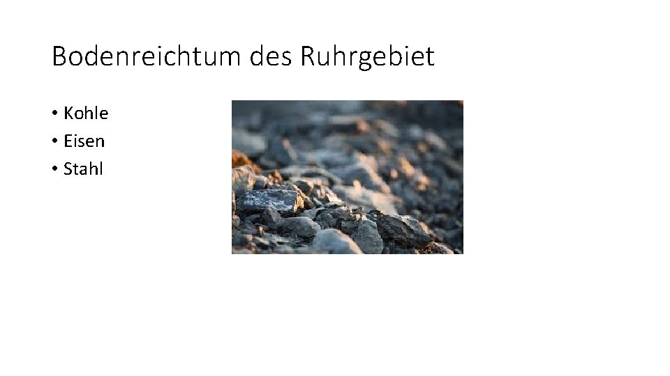 Bodenreichtum des Ruhrgebiet • Kohle • Eisen • Stahl 