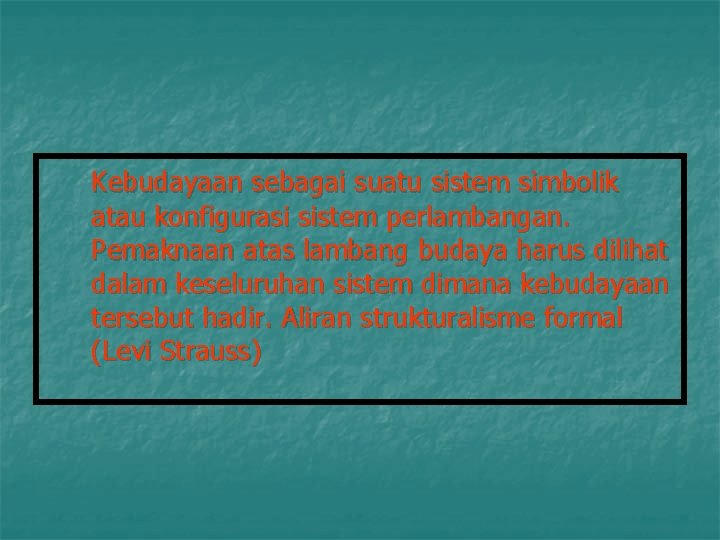 Kebudayaan sebagai suatu sistem simbolik atau konfigurasi sistem perlambangan. Pemaknaan atas lambang budaya harus