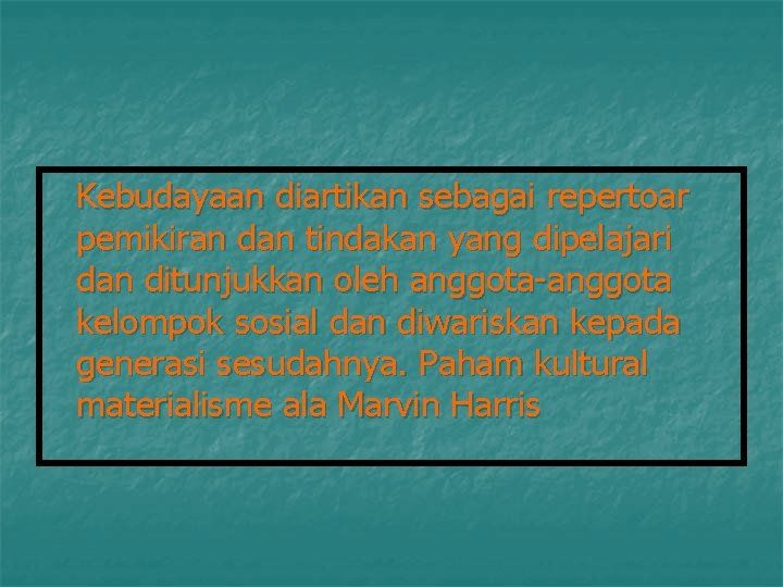 Kebudayaan diartikan sebagai repertoar pemikiran dan tindakan yang dipelajari dan ditunjukkan oleh anggota-anggota kelompok