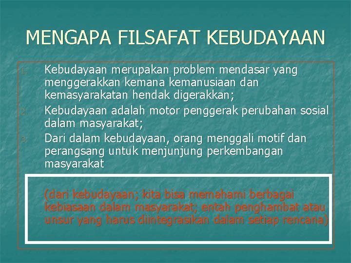 MENGAPA FILSAFAT KEBUDAYAAN 1. 2. 3. Kebudayaan merupakan problem mendasar yang menggerakkan kemana kemanusiaan