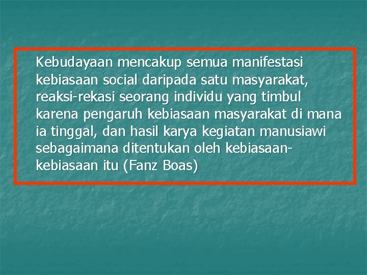 Kebudayaan mencakup semua manifestasi kebiasaan social daripada satu masyarakat, reaksi-rekasi seorang individu yang timbul