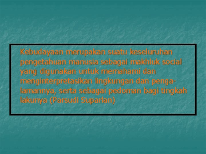 Kebudayaan merupakan suatu keseluruhan pengetahuan manusia sebagai makhluk social yang digunakan untuk memahami dan