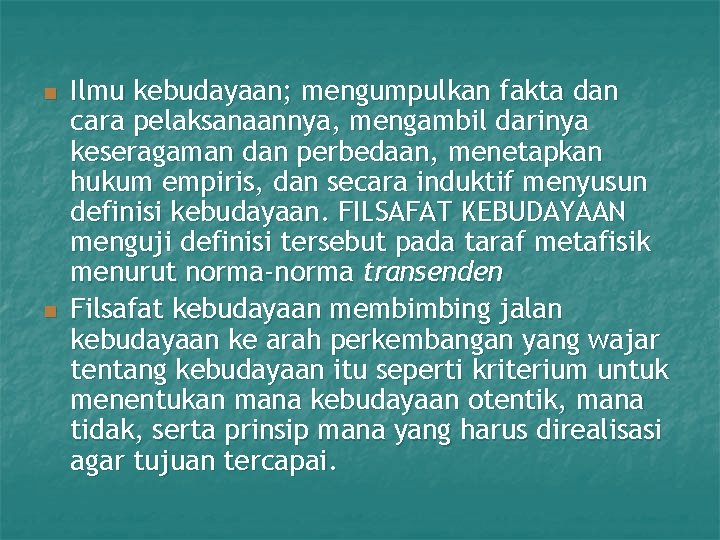 n n Ilmu kebudayaan; mengumpulkan fakta dan cara pelaksanaannya, mengambil darinya keseragaman dan perbedaan,