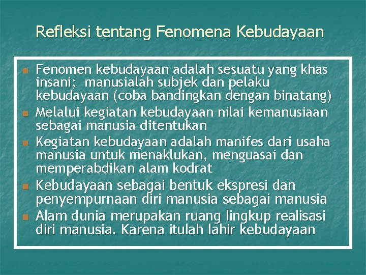 Refleksi tentang Fenomena Kebudayaan n n Fenomen kebudayaan adalah sesuatu yang khas insani; manusialah