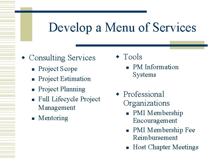 Develop a Menu of Services w Consulting Services n n n Project Scope Project