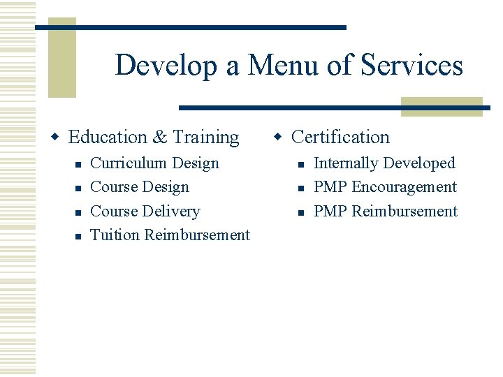Develop a Menu of Services w Education & Training n n Curriculum Design Course