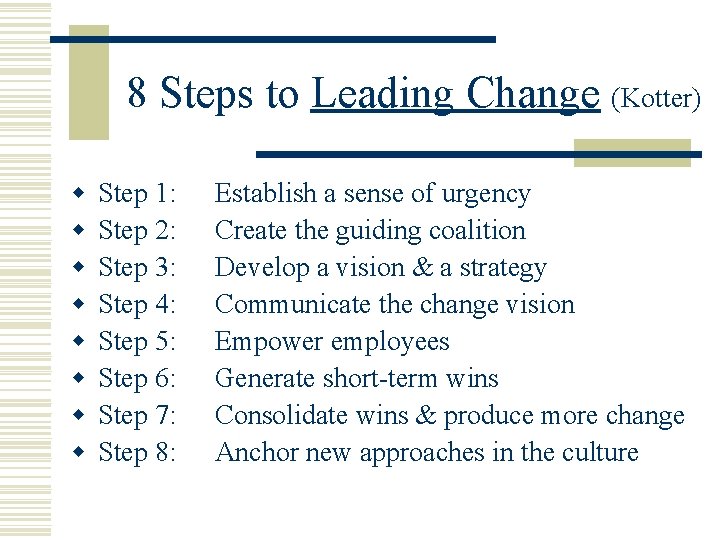8 Steps to Leading Change (Kotter) w w w w Step 1: Step 2: