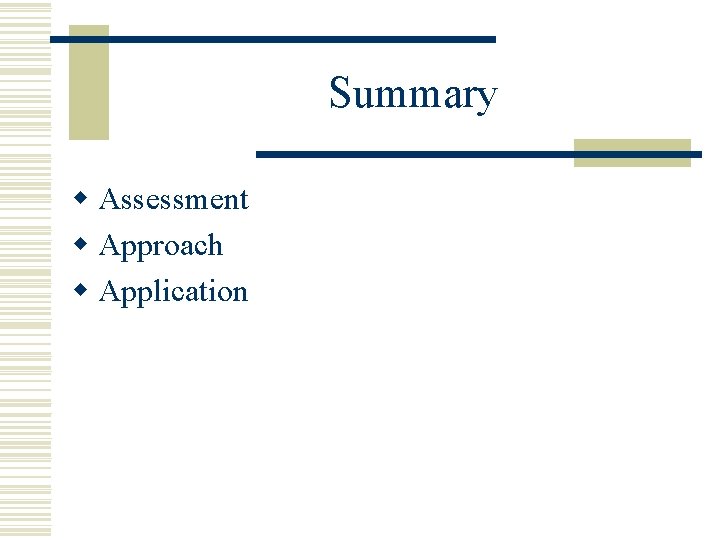 Summary w Assessment w Approach w Application 