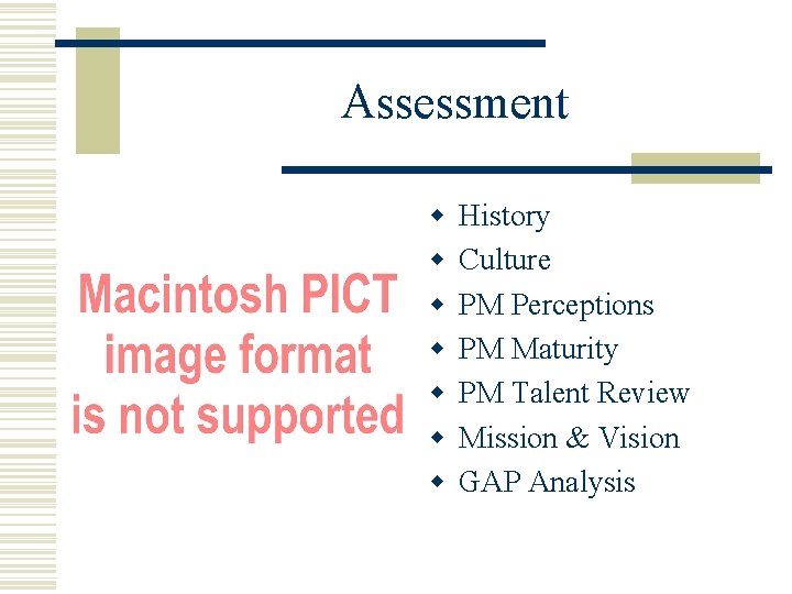 Assessment w w w w History Culture PM Perceptions PM Maturity PM Talent Review