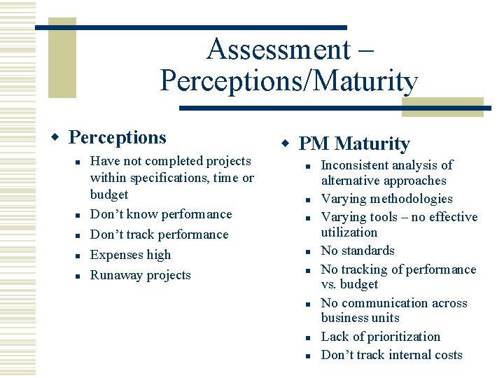 Assessment – Perceptions/Maturity w Perceptions n n n Have not completed projects within specifications,