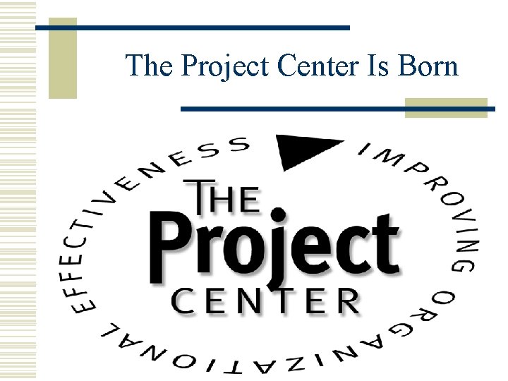 The Project Center Is Born 