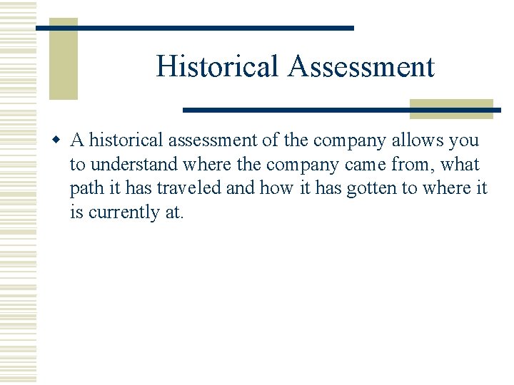 Historical Assessment w A historical assessment of the company allows you to understand where