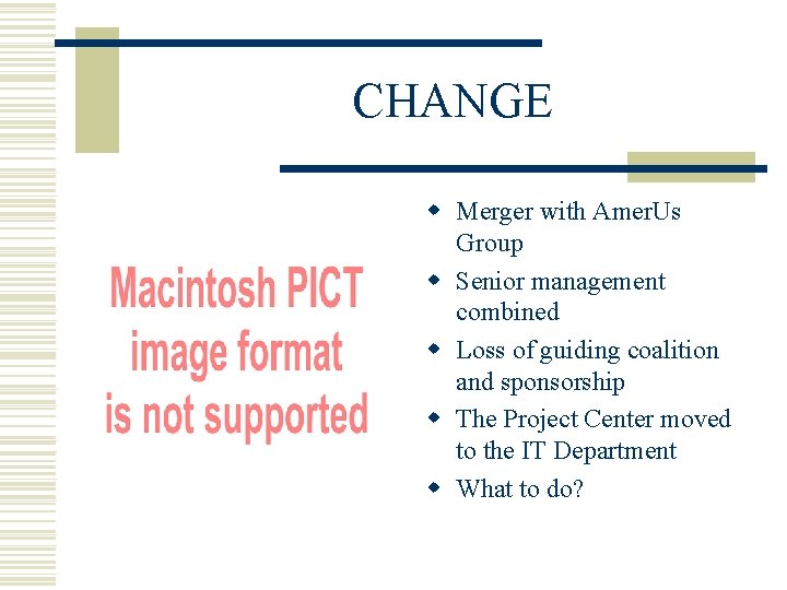 CHANGE w Merger with Amer. Us Group w Senior management combined w Loss of
