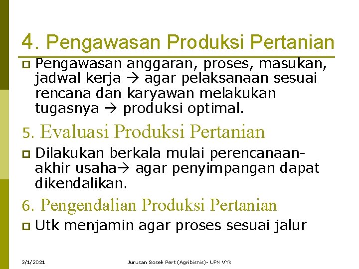 4. Pengawasan Produksi Pertanian p Pengawasan anggaran, proses, masukan, jadwal kerja agar pelaksanaan sesuai