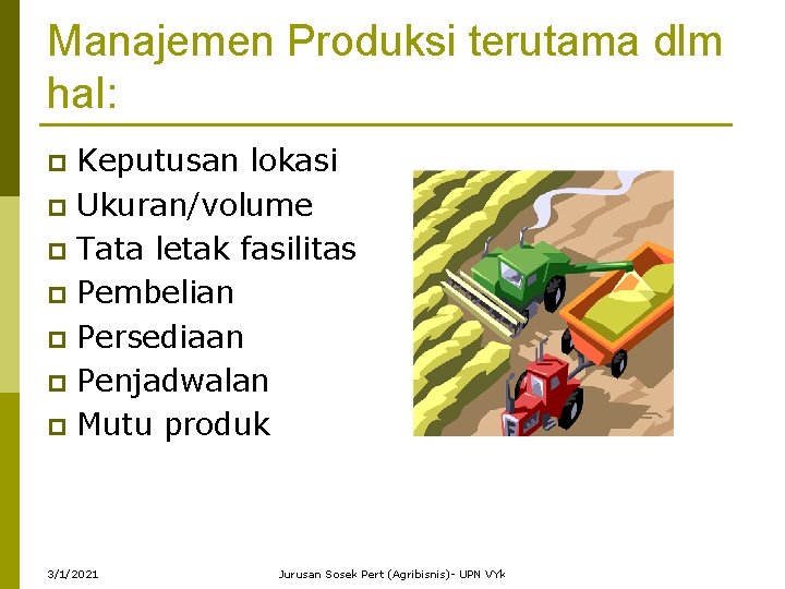 Manajemen Produksi terutama dlm hal: Keputusan lokasi p Ukuran/volume p Tata letak fasilitas p