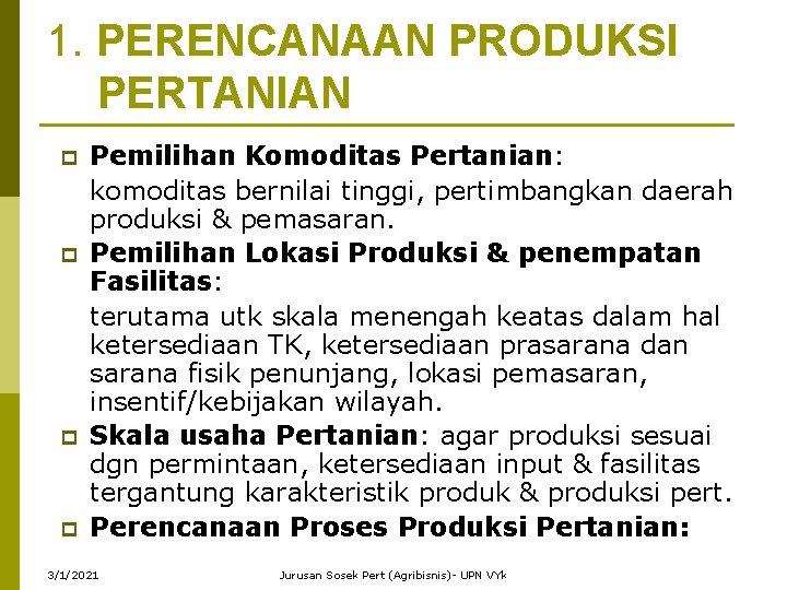 1. PERENCANAAN PRODUKSI PERTANIAN p p Pemilihan Komoditas Pertanian: komoditas bernilai tinggi, pertimbangkan daerah