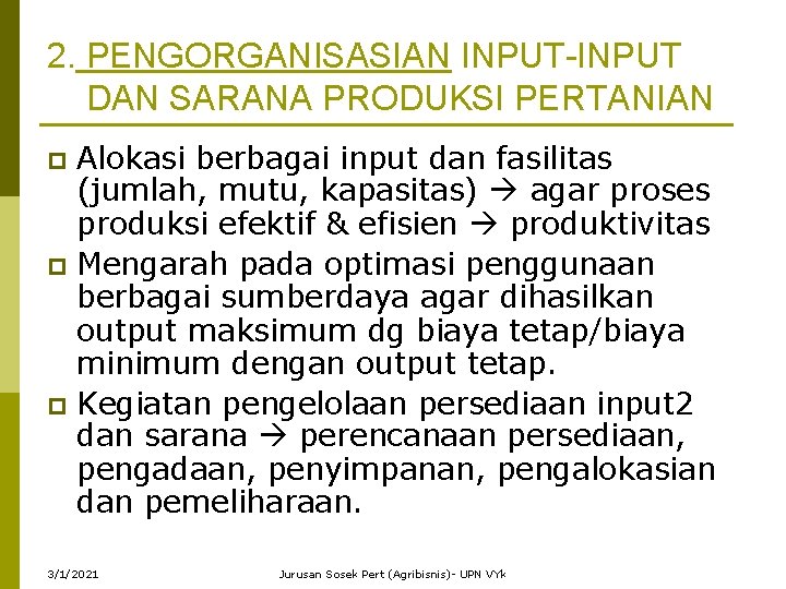 2. PENGORGANISASIAN INPUT-INPUT DAN SARANA PRODUKSI PERTANIAN Alokasi berbagai input dan fasilitas (jumlah, mutu,