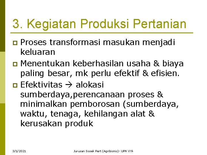 3. Kegiatan Produksi Pertanian Proses transformasi masukan menjadi keluaran p Menentukan keberhasilan usaha &