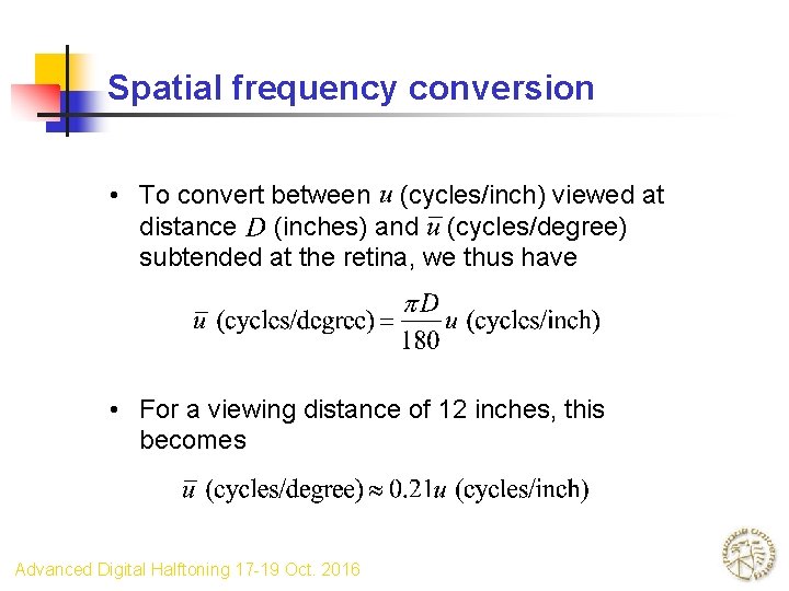 Spatial frequency conversion • To convert between (cycles/inch) viewed at distance (inches) and (cycles/degree)