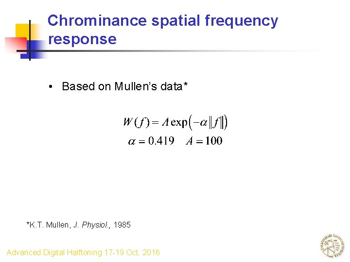 Chrominance spatial frequency response • Based on Mullen’s data* *K. T. Mullen, J. Physiol.