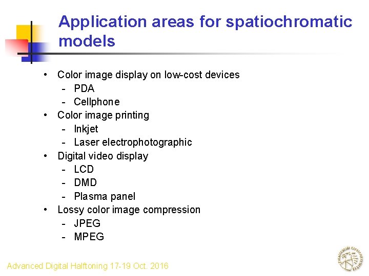 Application areas for spatiochromatic models • Color image display on low-cost devices - PDA