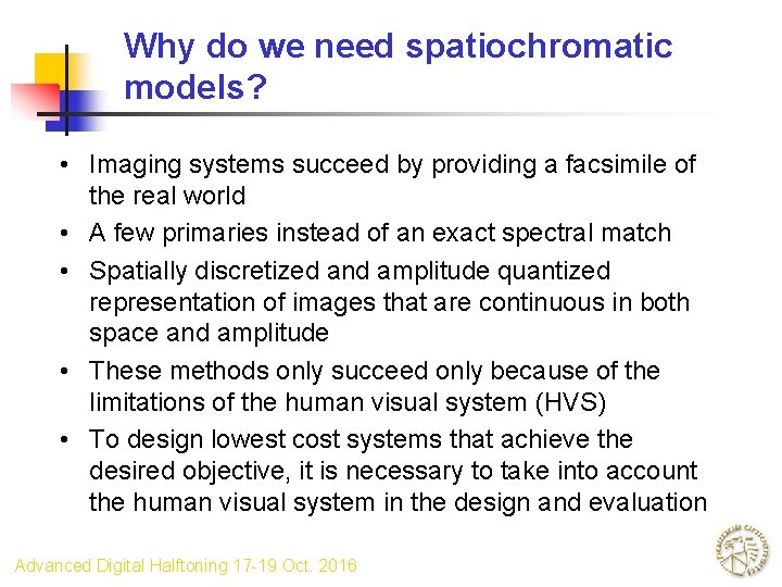 Why do we need spatiochromatic models? • Imaging systems succeed by providing a facsimile