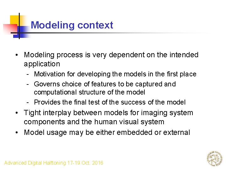 Modeling context • Modeling process is very dependent on the intended application - Motivation