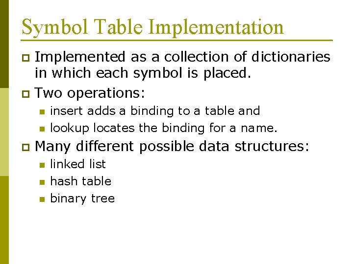 Symbol Table Implementation Implemented as a collection of dictionaries in which each symbol is