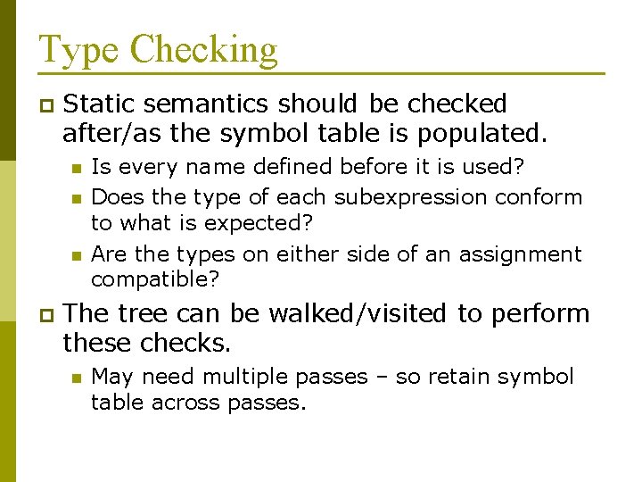 Type Checking p Static semantics should be checked after/as the symbol table is populated.